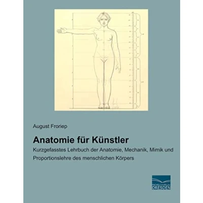 Abbildung von Anatomie fuer Kuenstler: Kurzgefasstes Lehrbuch der Anatomie, Mechanik, Mimik und Proportionslehre des menschlichen Koerpers: ... Körpers