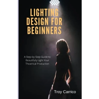 Abbildung von Lighting Design for Beginners: A Step by Guide to Beautifully Light Your Theatrical Production