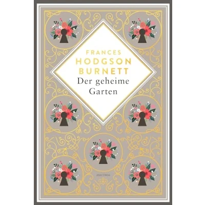 Abbildung von Frances Hodgson Burnett, Der geheime Garten. Schmuckausgabe mit Goldprägung: Vollständige, ungekürzte Ausgabe (Anacondas besondere Klassiker, Band 15)