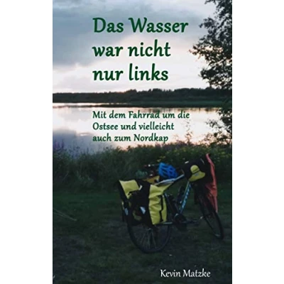 Abbildung von Das Wasser war nicht nur links: Mit dem Fahrrad um die Ostsee und vielleicht auch zum Nordkap