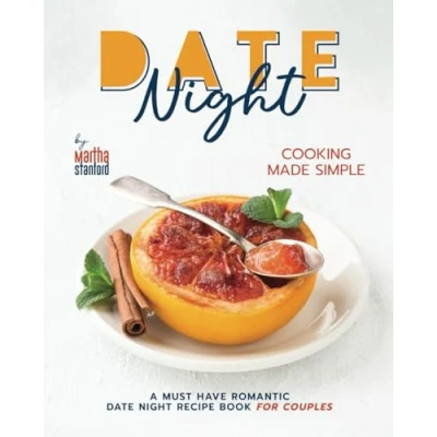Abbildung von Date Night Cooking Made Simple: A Must Have Romantic Recipe Book for Couples