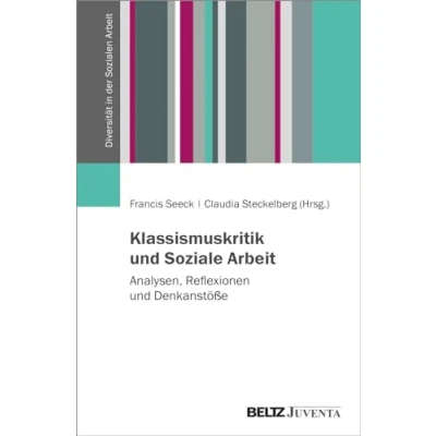 Abbildung von Klassismuskritik und Soziale Arbeit: Analysen, Reflexionen Denkanstöße (Diversität in der Sozialen Arbeit)