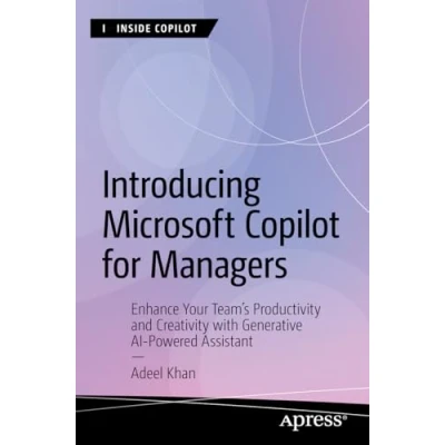 Abbildung von Introducing Microsoft Copilot for Managers: Enhance Your Team&#039;s Productivity and Creativity with Generative AI Powered Assistant (Inside Copilot)