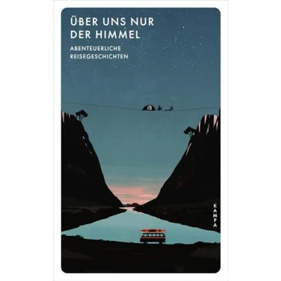 Abbildung von Über uns nur der Himmel: Abenteuerliche Reisegeschichten (Kampa Pocket)