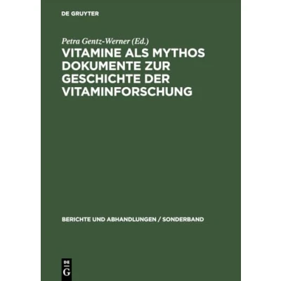 Abbildung von Vitamine als Mythos. Dokumente zur Geschichte der Vitaminforschung: Berichte und Abhandlungen, Sonderband 3