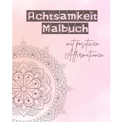 Abbildung von Mindfulness Malbuch für Erwachsene 15 Mandala Motive mit positiven Affirmationen Achtsamkeit und Stressabbau Ideal Entspannung Kreativität
