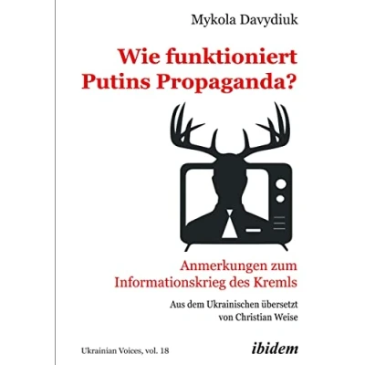 Abbildung von Wie funktioniert Putins Propaganda?: Anmerkungen zum Informationskrieg des Kremls (Ukrainian Voices)