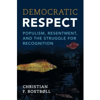 Abbildung von Democratic Respect: Populism, Resentment, and the Struggle for Recognition