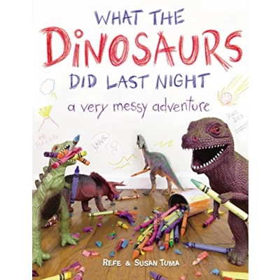 Abbildung von What the Dinosaurs Did Last Night: A Very Messy Adventure (What Did, 1)