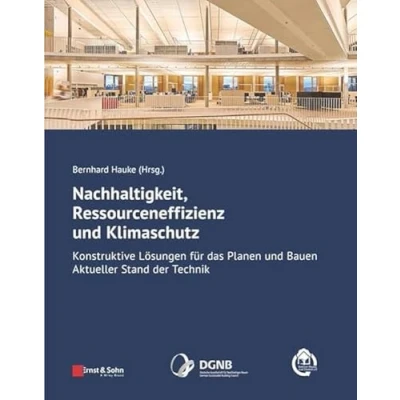Abbildung von Nachhaltigkeit, Ressourceneffizienz und Klimaschutz: Konstruktive Lösungen für das Planen Bauen Aktueller Stand der Technik