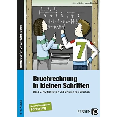 Abbildung von Bruchrechnung in kleinen Schritten 3: Multiplikation und Division von Brüchen (5. bis 9. Klasse)