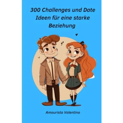 Abbildung von 300 Ideen und Challenges für eine starke Beziehung: Die ultimative Bucket List Paare Challenge Buch Date erfüllte Beziehung Beziehungsbuch