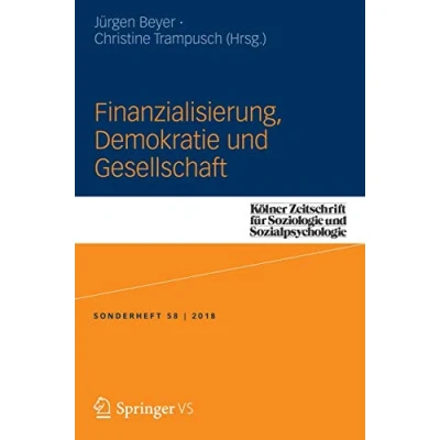 Abbildung von Finanzialisierung, Demokratie und Gesellschaft (Kölner Zeitschrift für Soziologie Sozialpsychologie Sonderhefte, 58, Band 58)