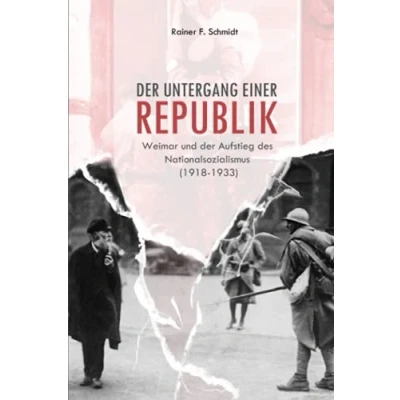 Abbildung von der Untergang einer Republik: Weimar und Aufstieg des Nationalsozialismus (1918 1933)
