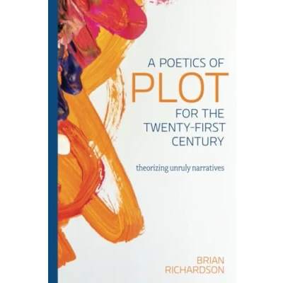 Abbildung von A Poetics of Plot for the Twenty First Century: Theorizing Unruly Narratives (THEORY INTERPRETATION NARRATIV)