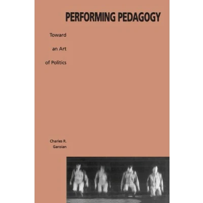 Abbildung von Performing Pedagogy: Towards an Art of Politics (Suny Series, Interruptions, Border Testimonyies and Critical Discourses)