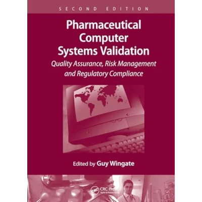 Abbildung von Pharmaceutical Computer Systems Validation: Quality Assurance, Risk Management and Regulatory Compliance