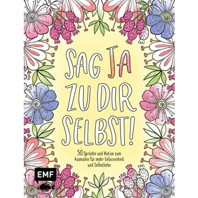 Abbildung von Sag Ja zu dir selbst! 50 Sprüche und Motive zum Ausmalen für mehr Gelassenheit Selbstliebe: Mit allen Grundlagen zur Farbenlehre Tipps Kolorieren