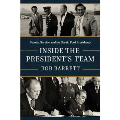 Abbildung von Inside the President&#039;s Team: Family, Service, and Gerald Ford Presidency