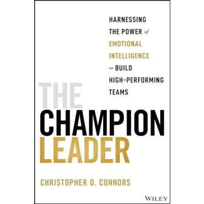 Abbildung von the Champion Leader: Harnessing Power of Emotional Intelligence to Build High Performing Teams