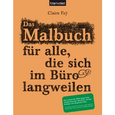 Abbildung von Das Malbuch für alle, die sich im Büro langweilen: wirksamste Mittel gegen langweilige Sitzungen, Bürofrust, nervige Kollegen und nörgelnde Chefs