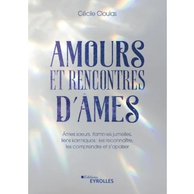 Abbildung von Amours et rencontres d&#039;âmes: Âmes soeurs, flammes jumelles, liens karmiques : les reconnaître, comprendre s&#039;apaiser