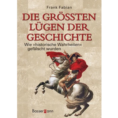 Abbildung von Die größten Lügen der Geschichte von Frank Fabian