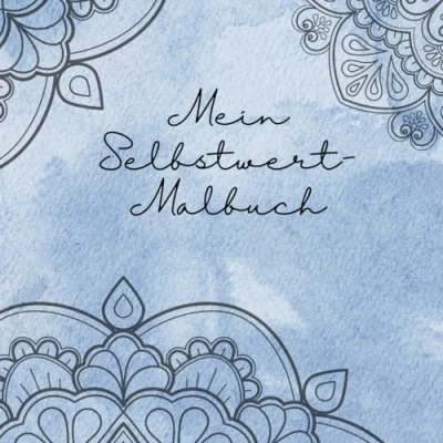 Abbildung von Mein Selbstwert Malbuch 50 Ausmalseiten, Affirmationsseiten: für Erwachsene, stärken, Mandalas zum Ausmalen, Affirmationen, ... Denken, Entspannungsbücher, Achtsamkeit