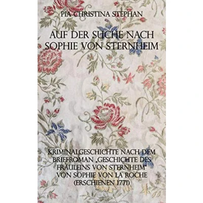 Abbildung von Auf der Suche nach Sophie von Sternheim: Kriminalgeschichte dem Briefroman &quot;Geschichte des Fräuleins Sternheim&quot; La Roche (erschienen 1771)