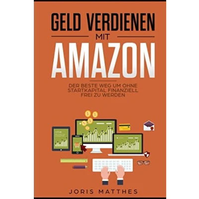 Abbildung von Geld verdienen mit Amazon: Der beste Weg um OHNE Startkapital finanziell frei zu werden