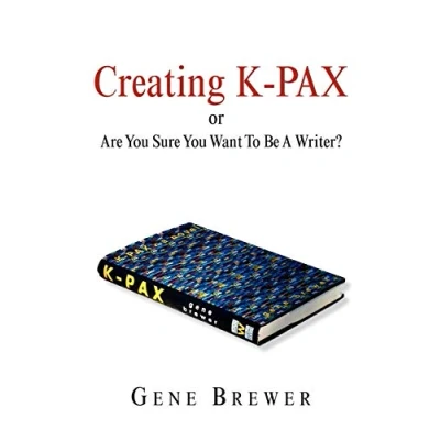 Abbildung von Creating K PAX or Are You Sure Want To Be A Writer?