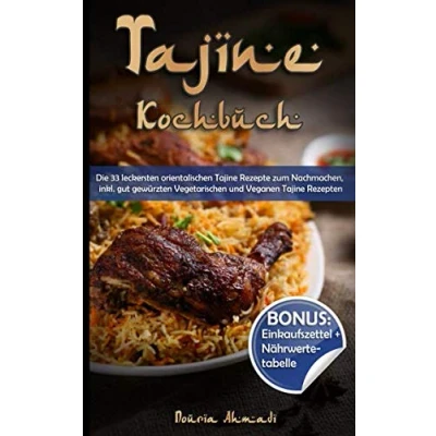 Abbildung von Tajine Kochbuch: Die 33 leckersten orientalischen Rezepte zum Nachmachen, inkl. gut gewürzten Vegetarischen und Veganen Rezepten (BONUS: Einkaufszettel Nährwertetabelle)
