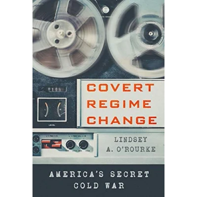 Abbildung von Covert Regime Change: America&#039;s Secret Cold War (Cornell Studies in Security Affairs)
