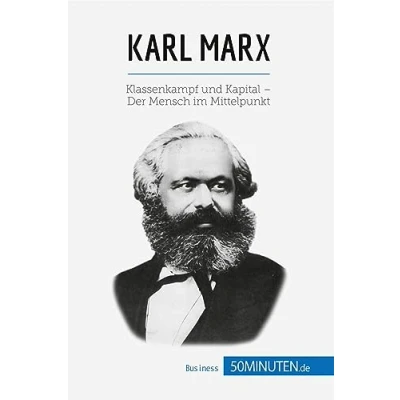 Abbildung von Karl Marx: Klassenkampf und Kapital Der Mensch im Mittelpunkt (Wirtschaftswissen)