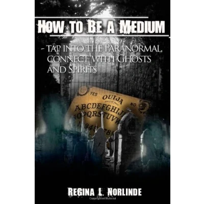 Abbildung von How to Be a Medium: Tap Into the Paranormal, Talk Ghosts and Spirits