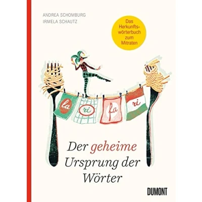 Abbildung von der geheime Ursprung Wörter: Auf den Spuren von Mumpitz, Firlefanz und Wischiwaschi (Von Wörtern, Sprachen Geschichten, Band 4)