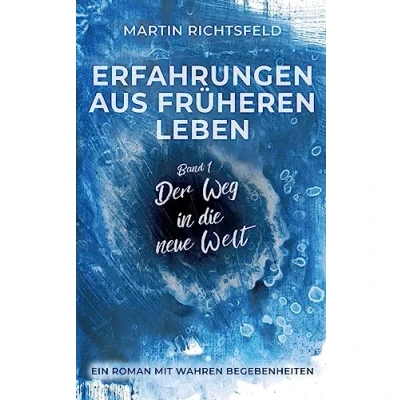 Abbildung von Erfahrungen aus früheren Leben: Band 1: Der Weg in die neue Welt
