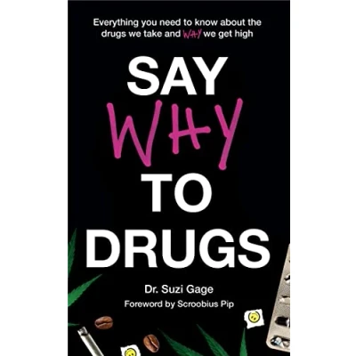 Abbildung von Say Why to Drugs: Everything You Need Know About the Drugs We Take and Get High