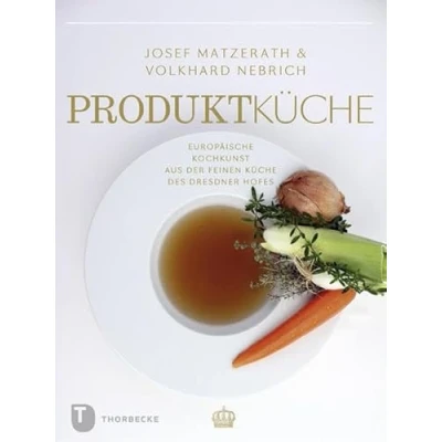 Abbildung von Produktküche: Europäische Kochkunst aus der feinen Küche des Dresdner Hofes (Land kulinarischer Tradition. Ernährungsgeschichte in Sachsen. Reihe A Tradition für die Zukunft)