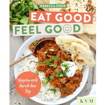Abbildung von Eat Good. Feel Good.: Vegetarisch durch den Tag