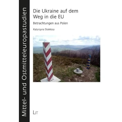 Abbildung von die Ukraine auf dem Weg in EU: Betrachtungen aus Polen (Mittel und Ostmitteleuropastudien)