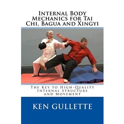 Abbildung von Internal Body Mechanics for Tai Chi, Bagua and Xingyi: The Key to High Quality Structure Movement