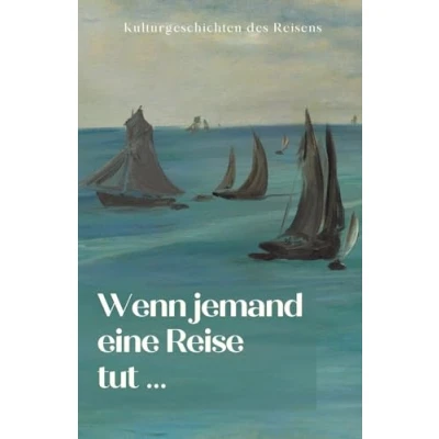 Abbildung von Wenn jemand eine Reise tut …: Kulturgeschichten des Reisens