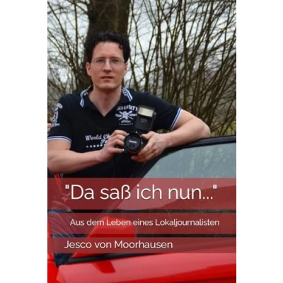Abbildung von &quot;Da saß ich nun...&quot;: Aus dem Leben eines Lokaljournalisten