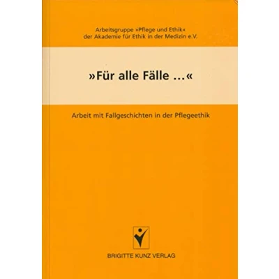 Abbildung von &quot;Für alle Fälle...&quot;: Arbeit mit Fallgeschichten in der Pflegeethik (Brigitte Kunz Verlag)