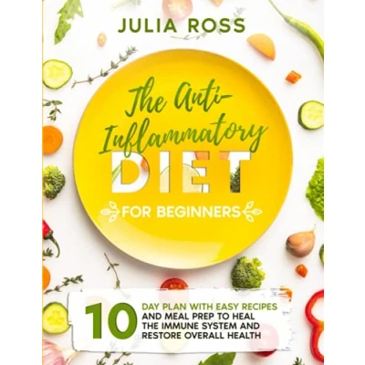 Abbildung von the ANTI INFLAMMATORY DIET FOR BEGINNERS: 10 Day Plan With Easy Recipes and Meal Prep to Heal Immune System Restore Overall Health