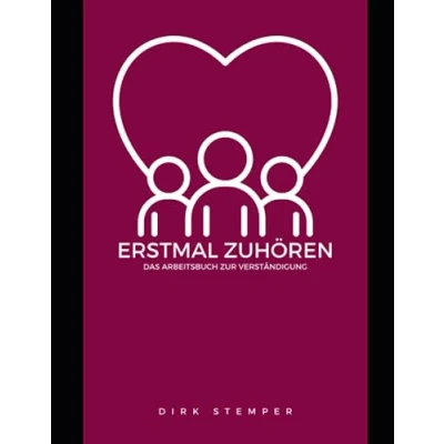 Abbildung von ERSTMAL ZUHÖREN: DAS ARBEITSBUCH ZUR VERSTÄNDIGUNG (Selbstreflexion, Kommunikation und Psychische Gesundheit)