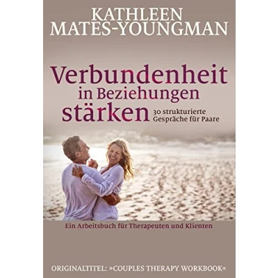 Abbildung von Verbundenheit in Beziehungen stärken: Ein Arbeitsbuch für Therapeuten und Klienten