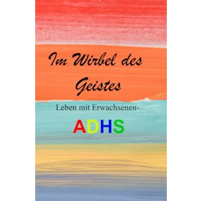Abbildung von im WIRBEL DES GEISTES: LEBEN MIT ERWACHSENEN ADHS, so meistern Sie als ADHS Betroffener Ihren Alltag. Bewältigungsstrategien für Betroffene Alltag und Beruf. Das Ratgeberbuch