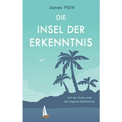 Abbildung von Die Insel der Erkenntnis: Auf Suche nach eigenen Bestimmung